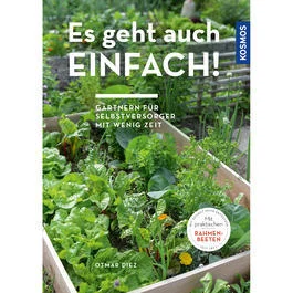 Es geht auch einfach! Gärtnern für Selbstversorger mit wenig Zeit & wenig Platz